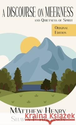 A Discourse on Meekness and Quietness of Spirit: Original Annotated Edition Matthew Henry Shawn P. Robinson 9781997845003 Brainswell Publishing - książka
