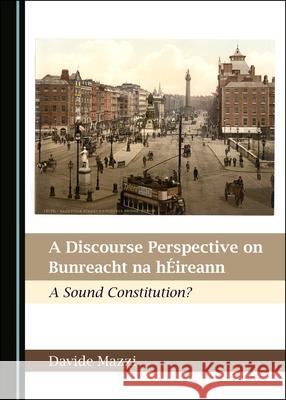 A Discourse Perspective on Bunreacht Na Hã0/00ireann: A Sound Constitution? Mazzi, Davide 9781527555891 Cambridge Scholars Publishing (RJ) - książka