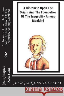 A Discourse Upon The Origin And The Foundation Of The Inequality Among Mankind Rousseau, Jean Jacques 9781721969302 Createspace Independent Publishing Platform - książka