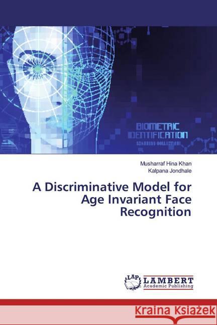 A Discriminative Model for Age Invariant Face Recognition Khan, Musharraf Hina; Jondhale, Kalpana 9786200003645 LAP Lambert Academic Publishing - książka