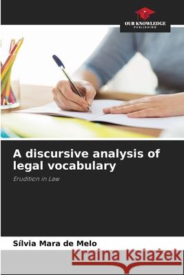 A discursive analysis of legal vocabulary Melo, Sílvia Mara de 9786203894202 Our Knowledge Publishing - książka