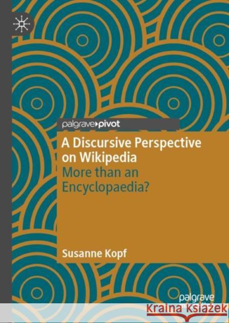 A Discursive Perspective on Wikipedia: More Than an Encyclopaedia? Kopf, Susanne 9783031110238 Palgrave Macmillan - książka
