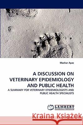 A Discussion on Veterinary Epidemiology and Public Health  9783843389556 LAP Lambert Academic Publishing AG & Co KG - książka