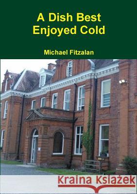 A Dish Best Enjoyed Cold Michael Fitzalan 9781326259594 Lulu.com - książka