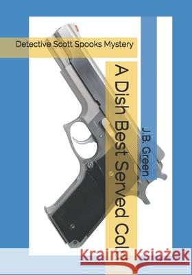 A Dish Best Served Cold: Detective Scott Spooks Mystery Jimmie Beth Green J. B. Green 9781691205028 Independently Published - książka