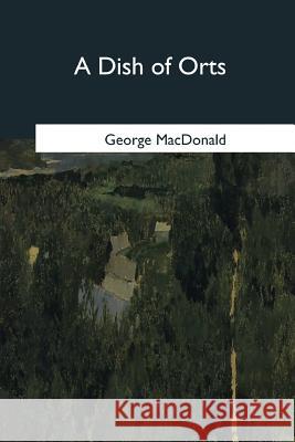 A Dish of Orts George MacDonald 9781545055915 Createspace Independent Publishing Platform - książka