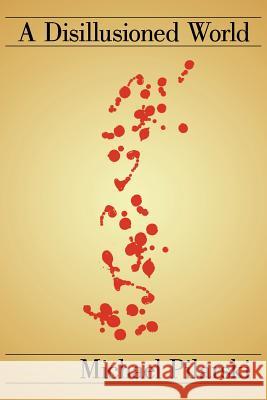 A Disillusioned World Michael Pilarski 9781463429904 Authorhouse - książka