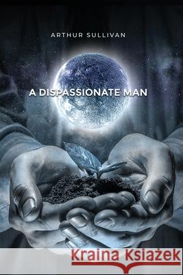 A Dispassionate Man Arthur Sullivan 9781649133342 Dorrance Publishing Co. - książka