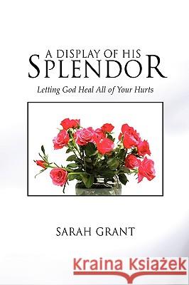 A Display of His Splendor Sarah Grant 9781450083287 Xlibris Corporation - książka