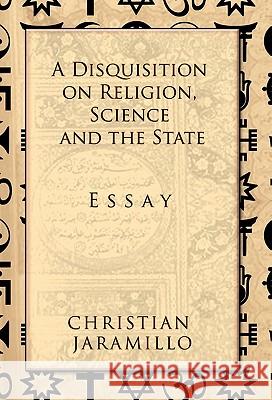 A Disquisition on Religion, Science and the State Christian Jaramillo 9781617644214 Palibrio - książka