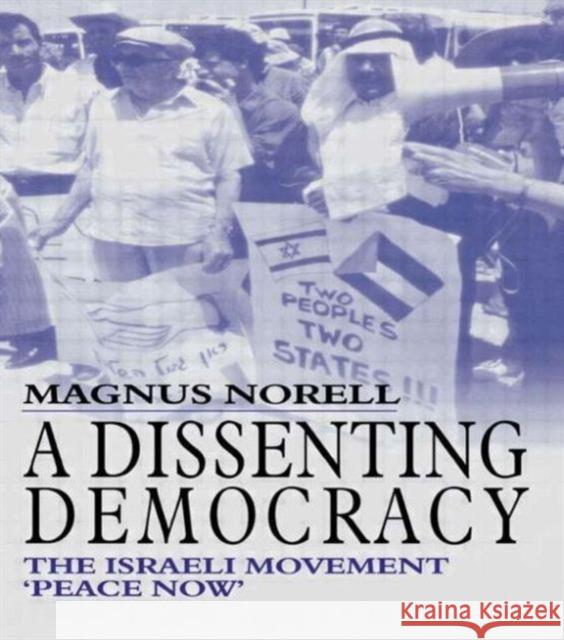 A Dissenting Democracy: The Israeli Movement 'Peace Now' Norell, Magnus 9780714653501 Frank Cass Publishers - książka