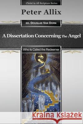 A Dissertation Concerning the Angel Who Is Called the Redeemer Douglas Va Peter Allix 9780986237652 Waters of Creation Publishing - książka