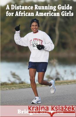 A Distance Running Guide for African American Girls Bridget Simpson 9781517755355 Createspace - książka