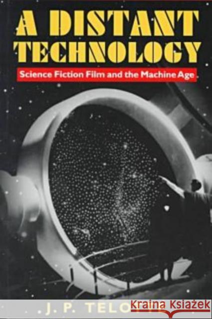 A Distant Technology: Science Fiction Film and the Machine Age Telotte, J. P. 9780819563460 Wesleyan University Press - książka