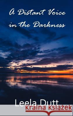 A Distant Voice in the Darkness Leela Dutt 9781739781415 186 Publishing Limited - książka