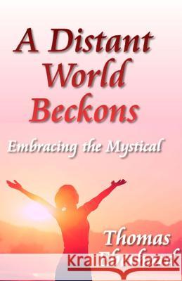 A Distant World Beckons: Embracing The Mystical Eberhard, Thomas 9781492203926 Createspace - książka