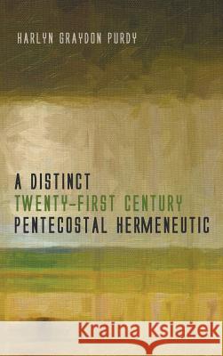 A Distinct Twenty-First Century Pentecostal Hermeneutic Harlyn Graydon Purdy 9781498217828 Wipf & Stock Publishers - książka