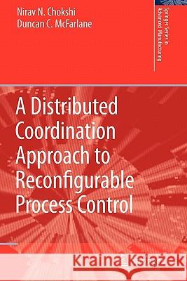 A Distributed Coordination Approach to Reconfigurable Process Control Nirav Chokshi Duncan McFarlane 9781849967174 Springer - książka