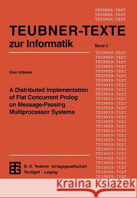 A Distributed Implementation of Flat Concurrent PROLOG on Message-Passing Multiprocessor Systems Uwe Glasser Uwe Glasser 9783322976123 Vieweg+teubner Verlag - książka