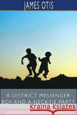 A District Messenger Boy and a Necktie Party (Esprios Classics) James Otis 9781715611514 Blurb - książka