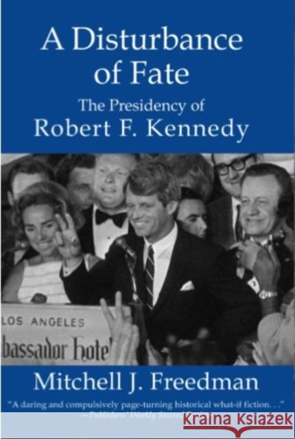 A Disturbance of Fate, the Presidency of Robert F. Kennedy Freedman, Mitchell J. 9781596873858 ibooks - książka