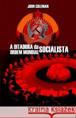 A Ditadura da Ordem Mundial Socialista John Coleman 9781805400417 Omnia Veritas Ltd - książka