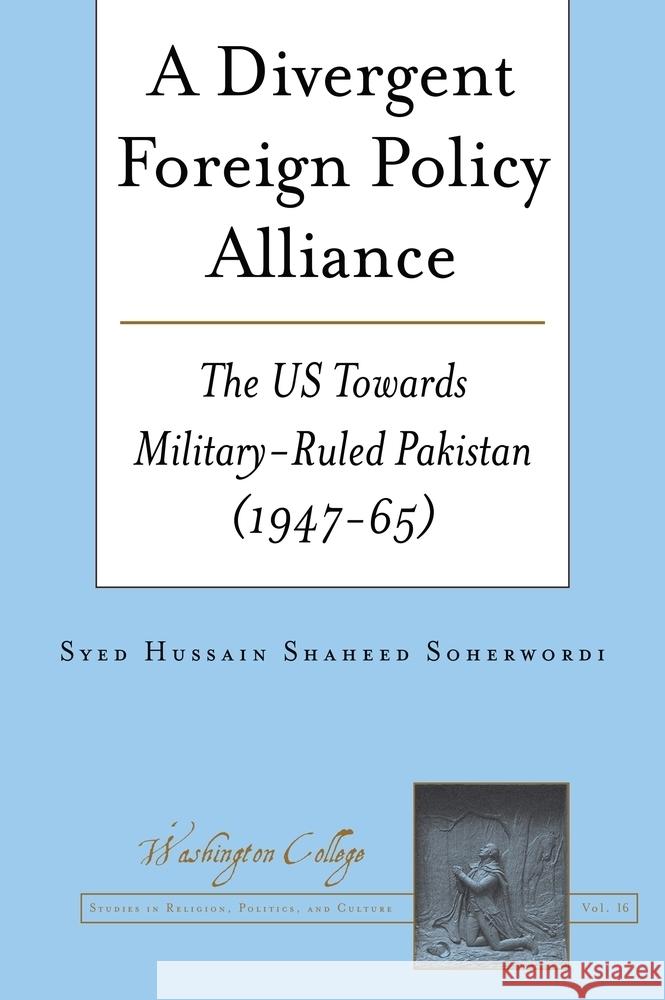 A Divergent Foreign Policy Alliance: The Us Towards Military-Ruled Pakistan (1947-65) Joseph Prud'homme Syed Hussain Shaheed Soherwordi 9781636675206 Peter Lang Inc., International Academic Publi - książka