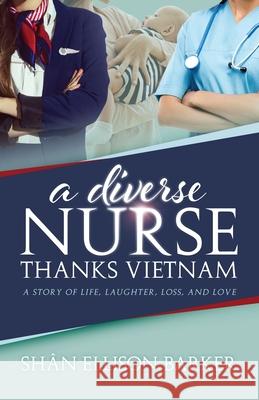 A Diverse Nurse Thanks Vietnam: A Story of Life, Laughter, Loss and Love Sh Barker 9781739870706 Diverse Publishing - książka
