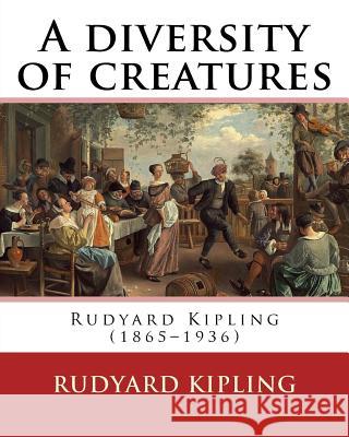 A diversity of creatures. By: Rudyard Kipling Kipling, Rudyard 9781541016347 Createspace Independent Publishing Platform - książka