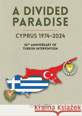 A Divided Paradise: Cyprus 1974-2024 50th Anniversary of Turkish Intervention Jim Casey 9781915502896 Orla Kelly Publishing - książka