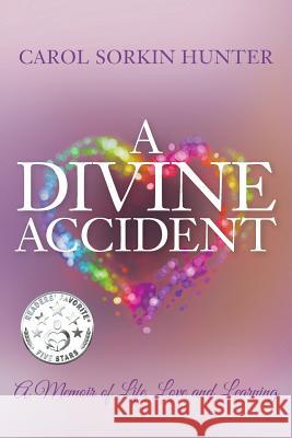 A Divine Accident: A Memoir of Life, Love and Learning Carol Sorkin Hunter 9781539406518 Createspace Independent Publishing Platform - książka