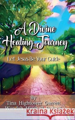 A Divine Healing Journey Tina Garrett Wandah Parenti 9781953993373 Walton Publishing House - książka