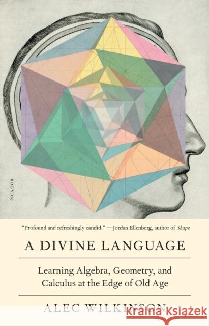 A Divine Language: Learning Algebra, Geometry, and Calculus at the Edge of Old Age Wilkinson, Alec 9781250168597 Picador - książka
