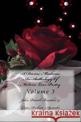 A Divine Madness: An Anthology Of Modern Love Poetry: Volume 3 Publications, Ardus 9781517546182 Createspace - książka
