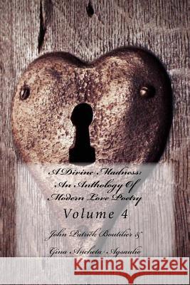 A Divine Madness: An Anthology Of Modern Love Poetry: Volume 4 Publications, Ardus 9781517563615 Createspace - książka