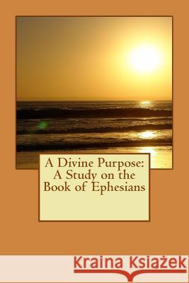 A Divine Purpose: A Study on the Book of Ephesians Brittany Bowles 9781511514491 Createspace - książka