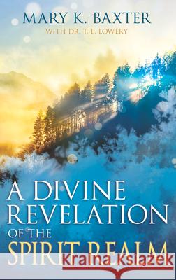 A Divine Revelation of the Spirit Realm Mary K. Baxter 9780883686232 Whitaker House,U.S. - książka