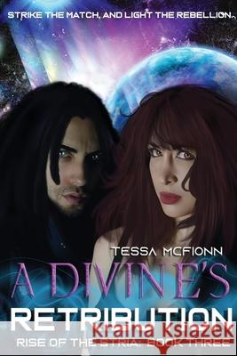 A Divine's Retribution: Rise of the Stria Book Three Tessa McFionn 9781733321365 Tessa McFionn - książka