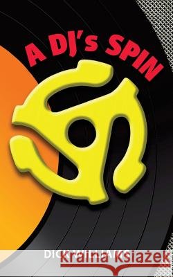 A DJ's Spin Dick Williams 9781987812046 Bettger Books - książka