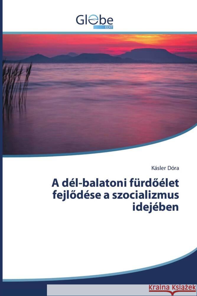 A dél-balatoni fürdöélet fejlödése a szocializmus idejében Dóra, Kásler 9786206800620 GlobeEdit - książka