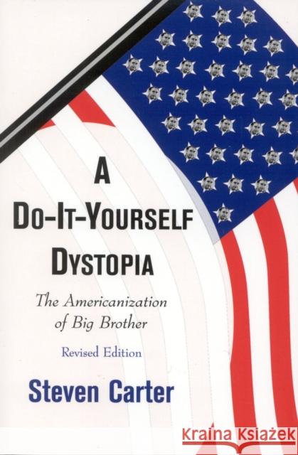 A Do-It-Yourself Dystopia: The Americanization of Big Brother Carter, Steven 9780761822714 University Press of America - książka