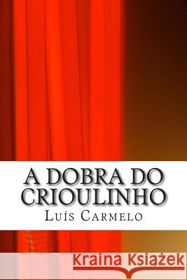 A Dobra do Crioulinho Carmelo, Luis 9781499681345 Createspace Independent Publishing Platform - książka