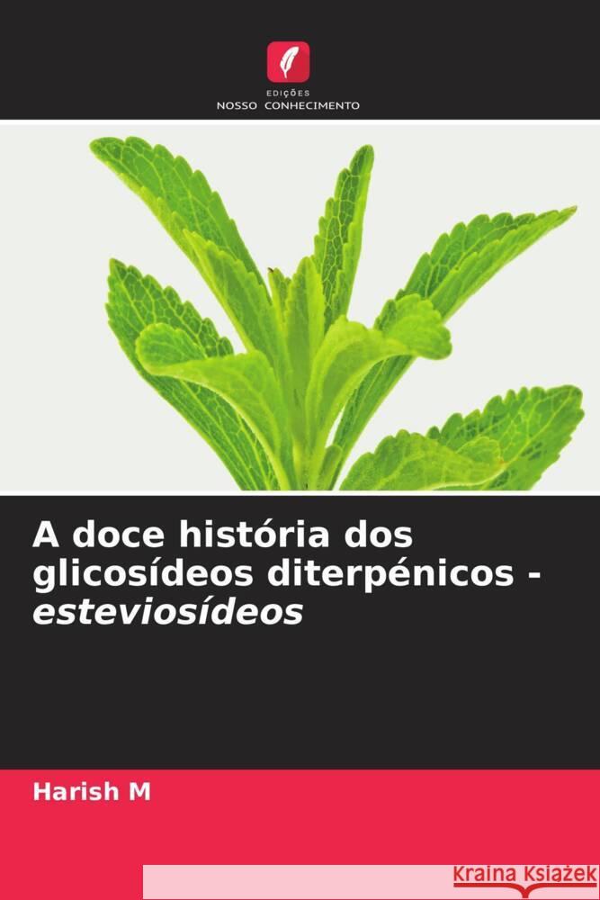 A doce hist?ria dos glicos?deos diterp?nicos - estevios?deos Harish M 9786208062989 Edicoes Nosso Conhecimento - książka