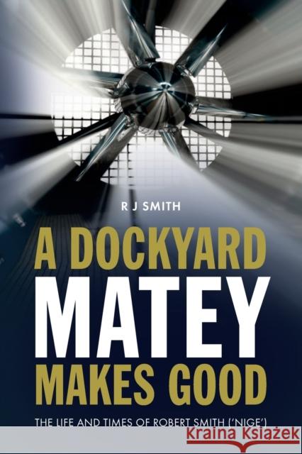 A Dockyard Matey makes Good: The life and times of Robert Smith (Nige) Smith, Robert 9781861514240 Mereo - książka