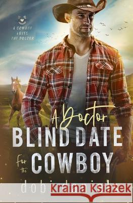 A Doctor Blind Date for the Cowboy: A sweet medical western romance Dobi Daniels 9781958987148 Luxhaven Publishing - książka