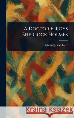 A Doctor Enjoys Sherlock Holmes Edward J. (Edward Jerald) Va 9781025241890 Anson Street Press - książka