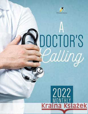 A Doctor's Calling: 2022 Monthly Planner Journals and Notebooks 9781541966833 Journals & Notebooks - książka