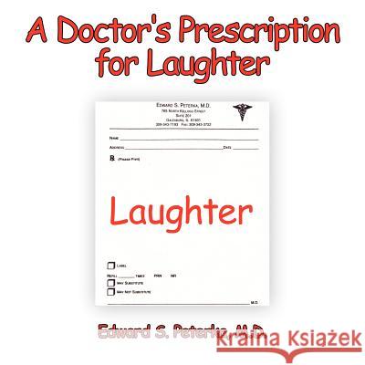 A Doctor's Prescription for Laughter Edward S. Peterka M.D. 9781425971014 AuthorHouse - książka