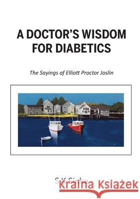 A Doctor's Wisdom for Diabetics: The Sayings of Elliott Proctor Joslin S. K. Sinha 9780648947097 Shailendra K. Sinha - książka