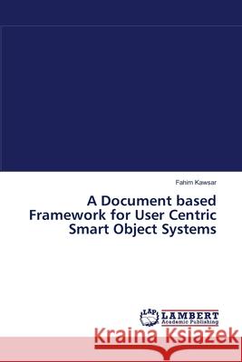 A Document based Framework for User Centric Smart Object Systems Kawsar, Fahim 9783838315225 LAP Lambert Academic Publishing - książka